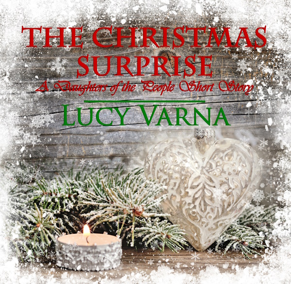 The Christmas Surprise (A Daughters of the People Story) by Lucy Varna